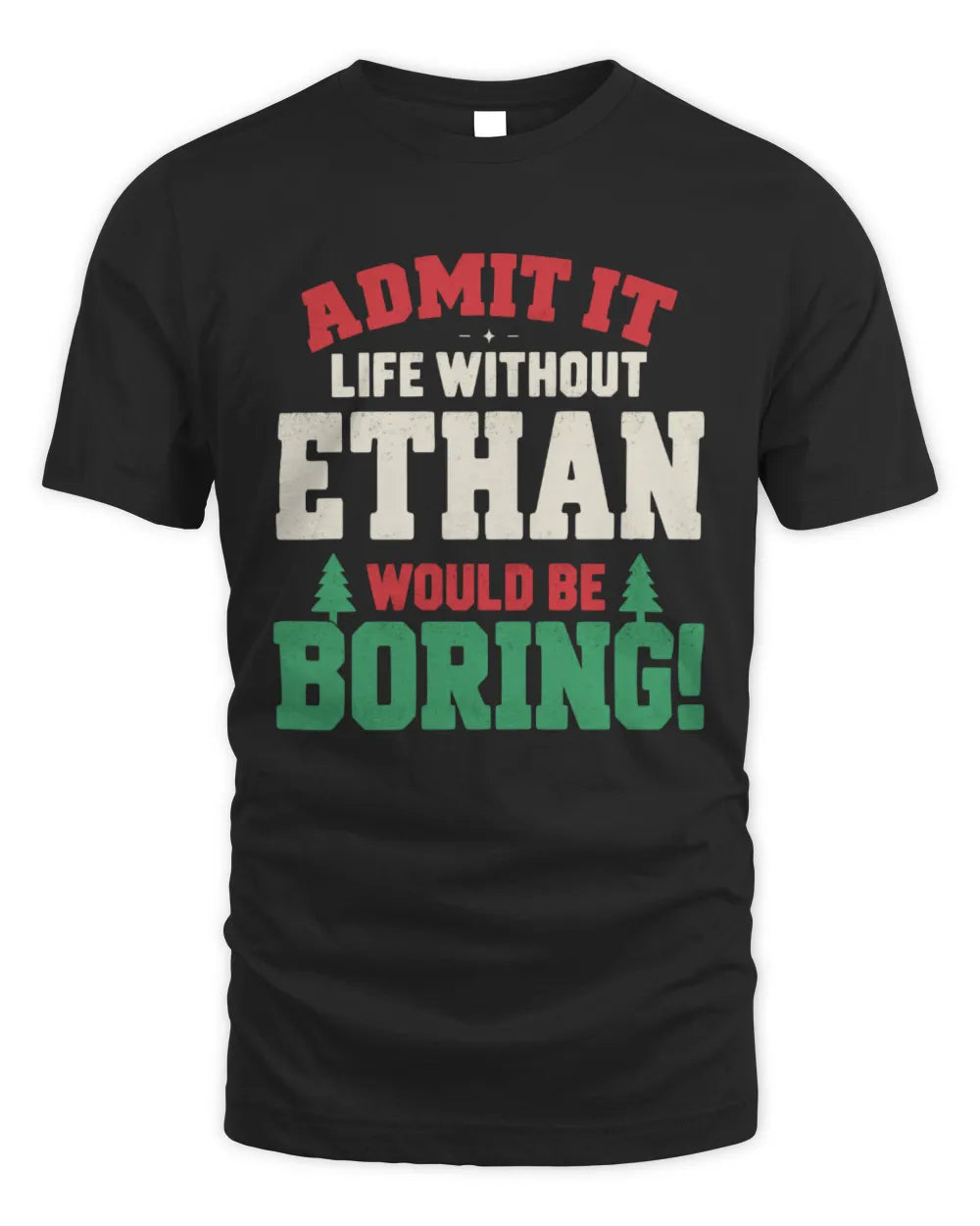ETHAN P5 TH08 Christmas T-Shirt – “Life Without NAME Would Be Boring” - Unisex Standard T-Shirt - Black