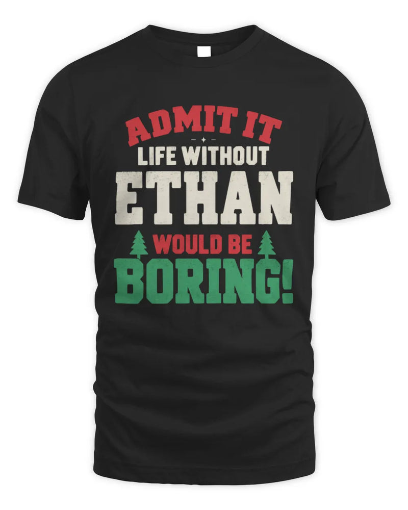 ETHAN P5 TH08 Christmas T-Shirt – “Life Without NAME Would Be Boring” - Unisex Standard T-Shirt - Black