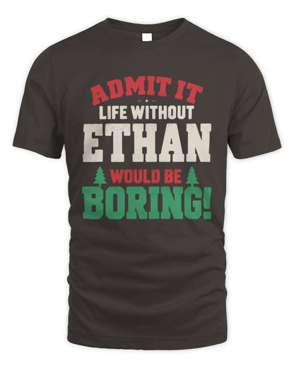 ETHAN P5 TH08 Christmas T-Shirt – “Life Without NAME Would Be Boring” - Unisex Standard T-Shirt - Dark Chocolate
