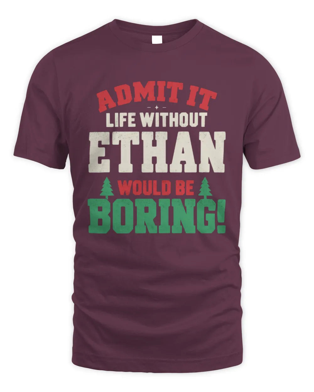 ETHAN P5 TH08 Christmas T-Shirt – “Life Without NAME Would Be Boring” - Unisex Standard T-Shirt - Maroon