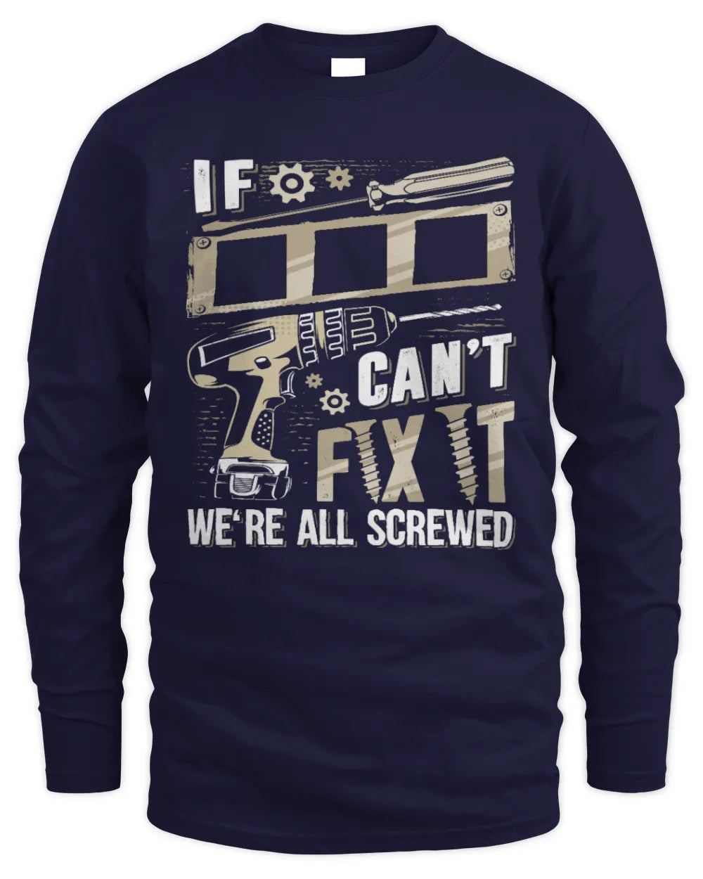 III TX03 P02 - Personalized Handyman Mechanic Shirt “If NAME Can’t Fix It, We’re All Screwed” - Men's Long Sleeved T-Shirt - Navy