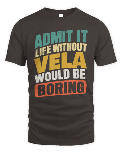 VELA TP88-K4-229
Personalized Funny Quote Apparel “Life Without NAME Would Be Boring” - Unisex Standard T-Shirt - Dark Chocolate