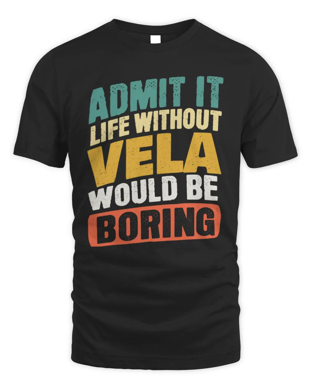 VELA TP88-K4-229
Personalized Funny Quote Apparel “Life Without NAME Would Be Boring” - Unisex Standard T-Shirt - Black