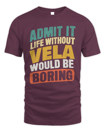 VELA TP88-K4-229
Personalized Funny Quote Apparel “Life Without NAME Would Be Boring” - Unisex Standard T-Shirt - Maroon