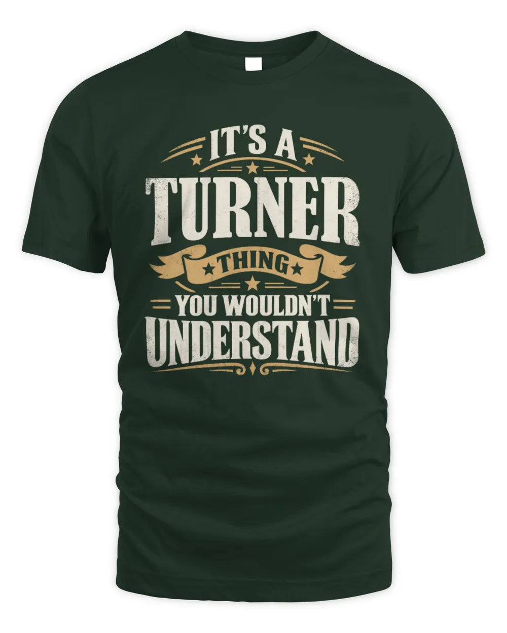 TURNER P08 TH51 - Personalized “It’s a/an [NAME] Thing – You Wouldn’t Understand” Shirt - Unisex Standard T-Shirt - Forest Green