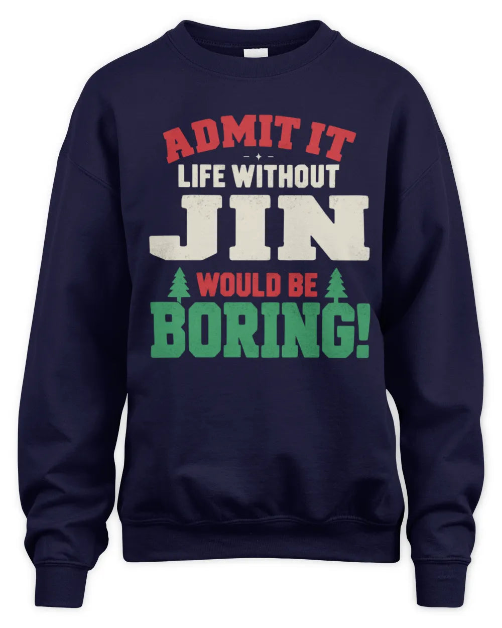 JIN P5 TH08 Christmas T-Shirt – “Life Without NAME Would Be Boring” - Unisex Sweatshirt - Navy