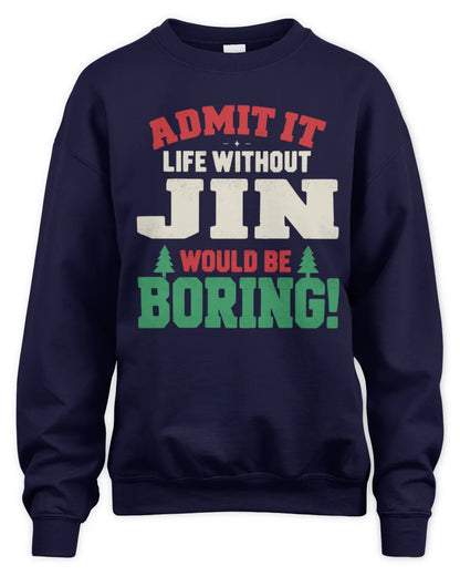 JIN P5 TH08 Christmas T-Shirt – “Life Without NAME Would Be Boring” - Unisex Sweatshirt - Navy