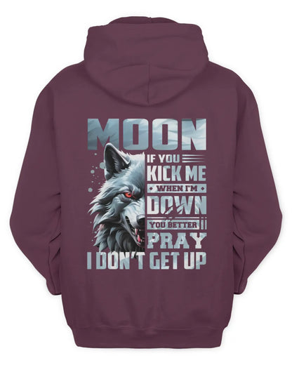 MOON AP62-K4-666 - Personalized Fierce Wolf Quote Apparel “If You Kick Me When I’m Down, You Better Pray I Don’t Get Up” - Unisex Hoodie - Maroon