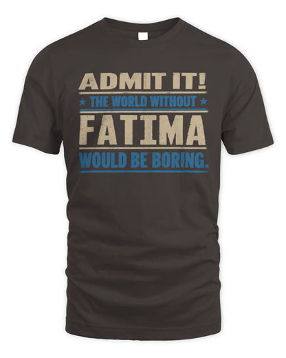 FATIMA TP68-K2-968 – Personalized Funny Quote Apparel “The World Without NAME Would Be Boring” - Unisex Standard T-Shirt - Dark Chocolate