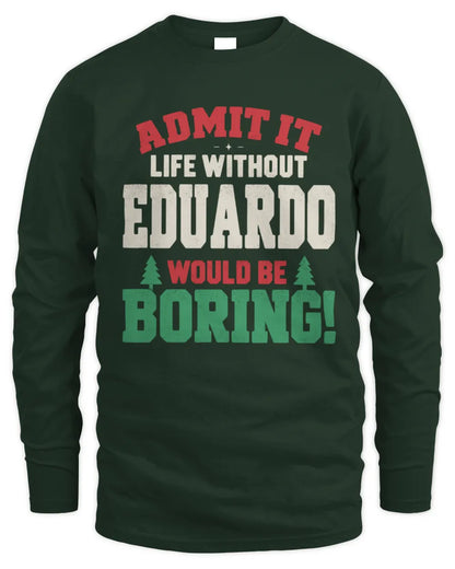 EDUARDO P5 TH08 Christmas T-Shirt – “Life Without NAME Would Be Boring” - Men's Long Sleeved T-Shirt - Forest Green
