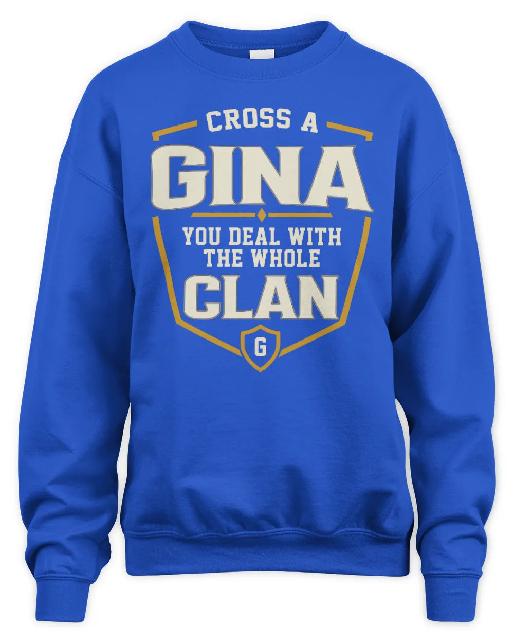 GINA NT1-K008 Cross A/An NAME, You Deal With the Whole Clan | Personalized Vintage T-Shirt - Unisex Sweatshirt - Royal