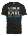 KARL TP68-K2-968 – Personalized Funny Quote Apparel “The World Without NAME Would Be Boring”