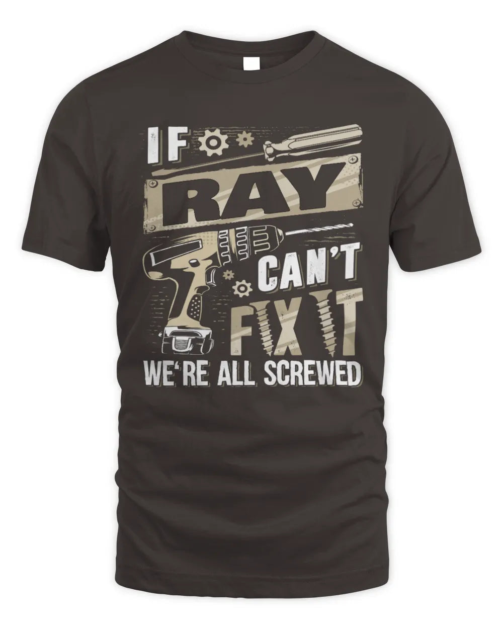 RAY TX03 P02 - Personalized Handyman Mechanic Shirt “If NAME Can’t Fix It, We’re All Screwed” - Unisex Standard T-Shirt - Dark Chocolate