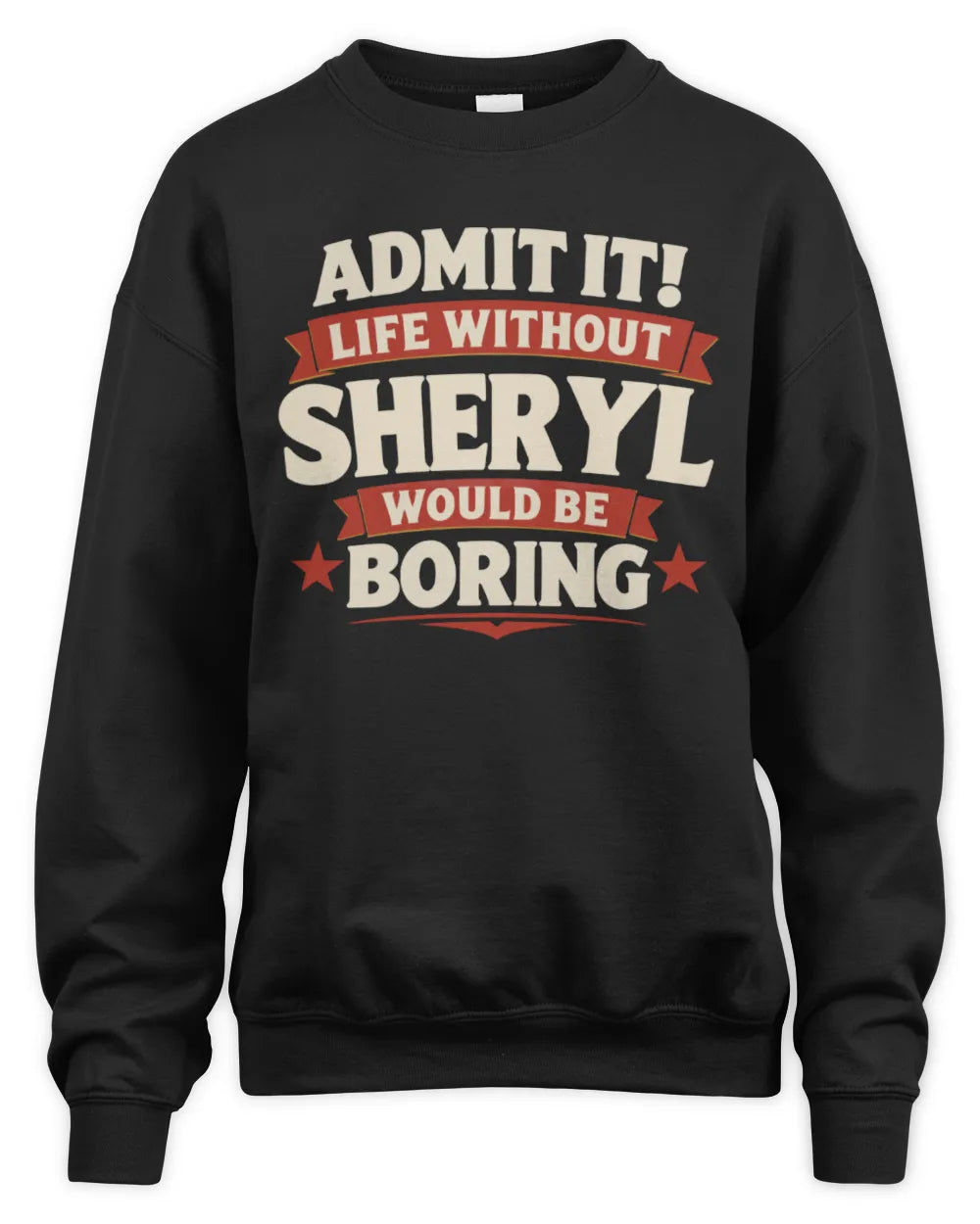 SHERYL P4 KT003 Personalized Funny Quote Apparel “Life Without NAME Would Be Boring” - Unisex Sweatshirt - Black