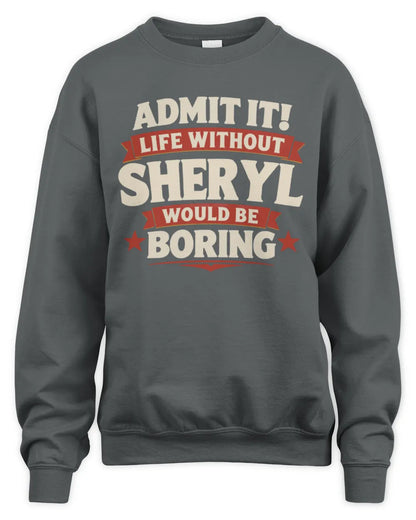 SHERYL P4 KT003 Personalized Funny Quote Apparel “Life Without NAME Would Be Boring” - Unisex Sweatshirt - Charcoal
