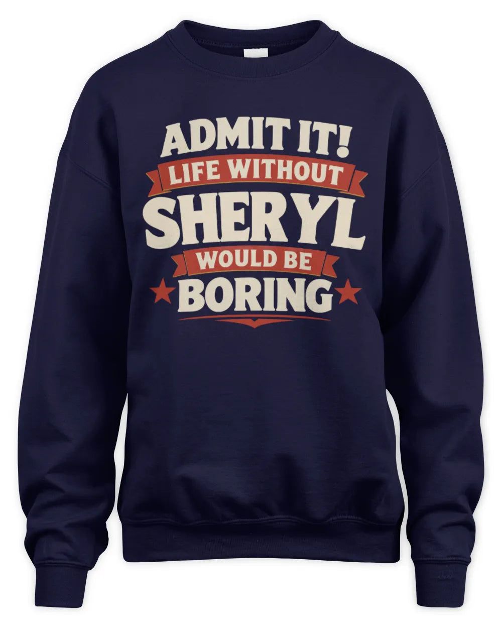 SHERYL P4 KT003 Personalized Funny Quote Apparel “Life Without NAME Would Be Boring” - Unisex Sweatshirt - Navy