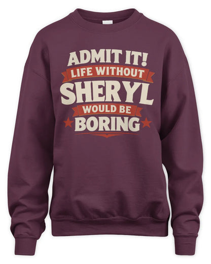 SHERYL P4 KT003 Personalized Funny Quote Apparel “Life Without NAME Would Be Boring” - Unisex Sweatshirt - Maroon