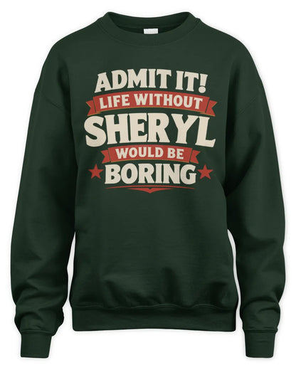 SHERYL P4 KT003 Personalized Funny Quote Apparel “Life Without NAME Would Be Boring” - Unisex Sweatshirt - Forest Green