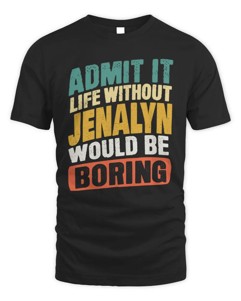 JENALYN TP88-K4-229
Personalized Funny Quote Apparel “Life Without NAME Would Be Boring” - Unisex Standard T-Shirt - Black