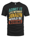 JENALYN TP88-K4-229
Personalized Funny Quote Apparel “Life Without NAME Would Be Boring”
