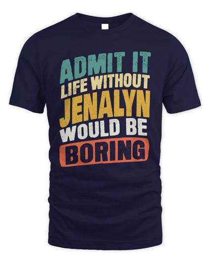 JENALYN TP88-K4-229
Personalized Funny Quote Apparel “Life Without NAME Would Be Boring” - Unisex Standard T-Shirt - Navy