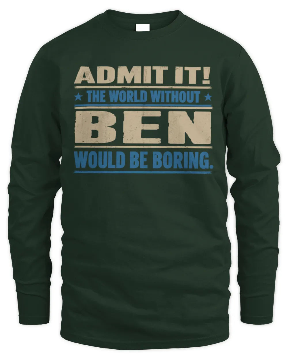 BEN TP68-K2-968 – Personalized Funny Quote Apparel “The World Without NAME Would Be Boring” - Men's Long Sleeved T-Shirt - Forest Green