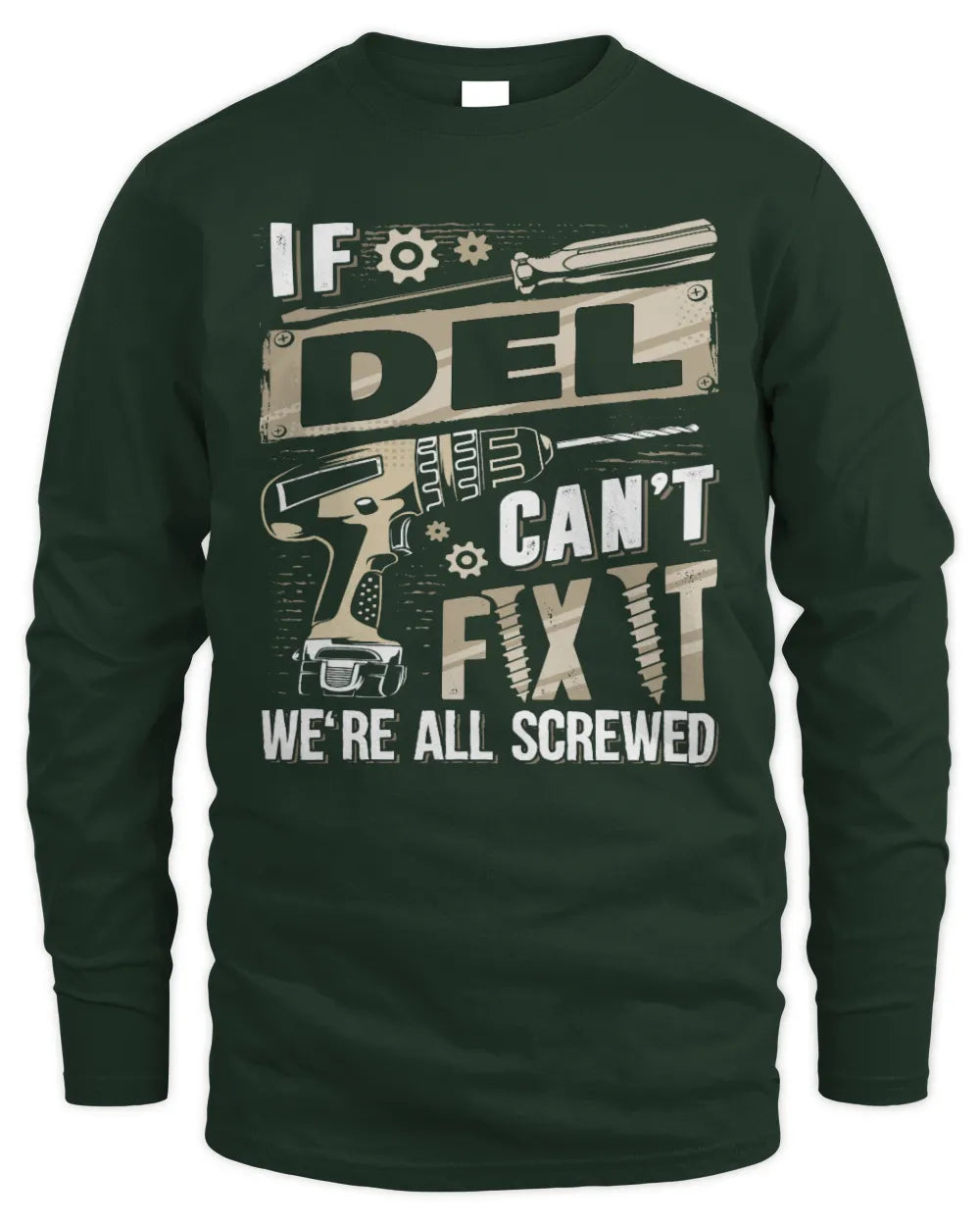 DEL TX03 P02 - Personalized Handyman Mechanic Shirt “If NAME Can’t Fix It, We’re All Screwed” - Men's Long Sleeved T-Shirt - Forest Green