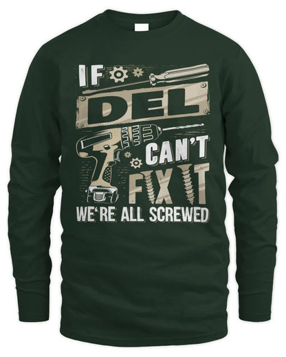 DEL TX03 P02 - Personalized Handyman Mechanic Shirt “If NAME Can’t Fix It, We’re All Screwed” - Men's Long Sleeved T-Shirt - Forest Green