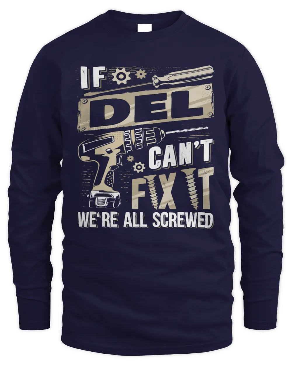 DEL TX03 P02 - Personalized Handyman Mechanic Shirt “If NAME Can’t Fix It, We’re All Screwed” - Men's Long Sleeved T-Shirt - Navy