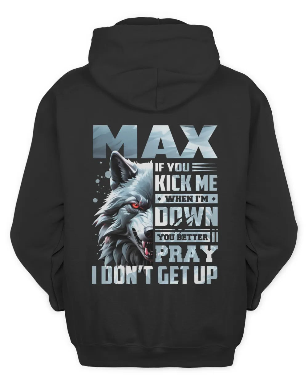 MAX AP62-K4-666 - Personalized Fierce Wolf Quote Apparel “If You Kick Me When I’m Down, You Better Pray I Don’t Get Up” - Unisex Hoodie - Black
