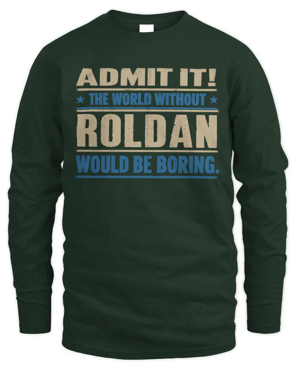 ROLDAN TP68-K2-968 – Personalized Funny Quote Apparel “The World Without NAME Would Be Boring” - Men's Long Sleeved T-Shirt - Forest Green