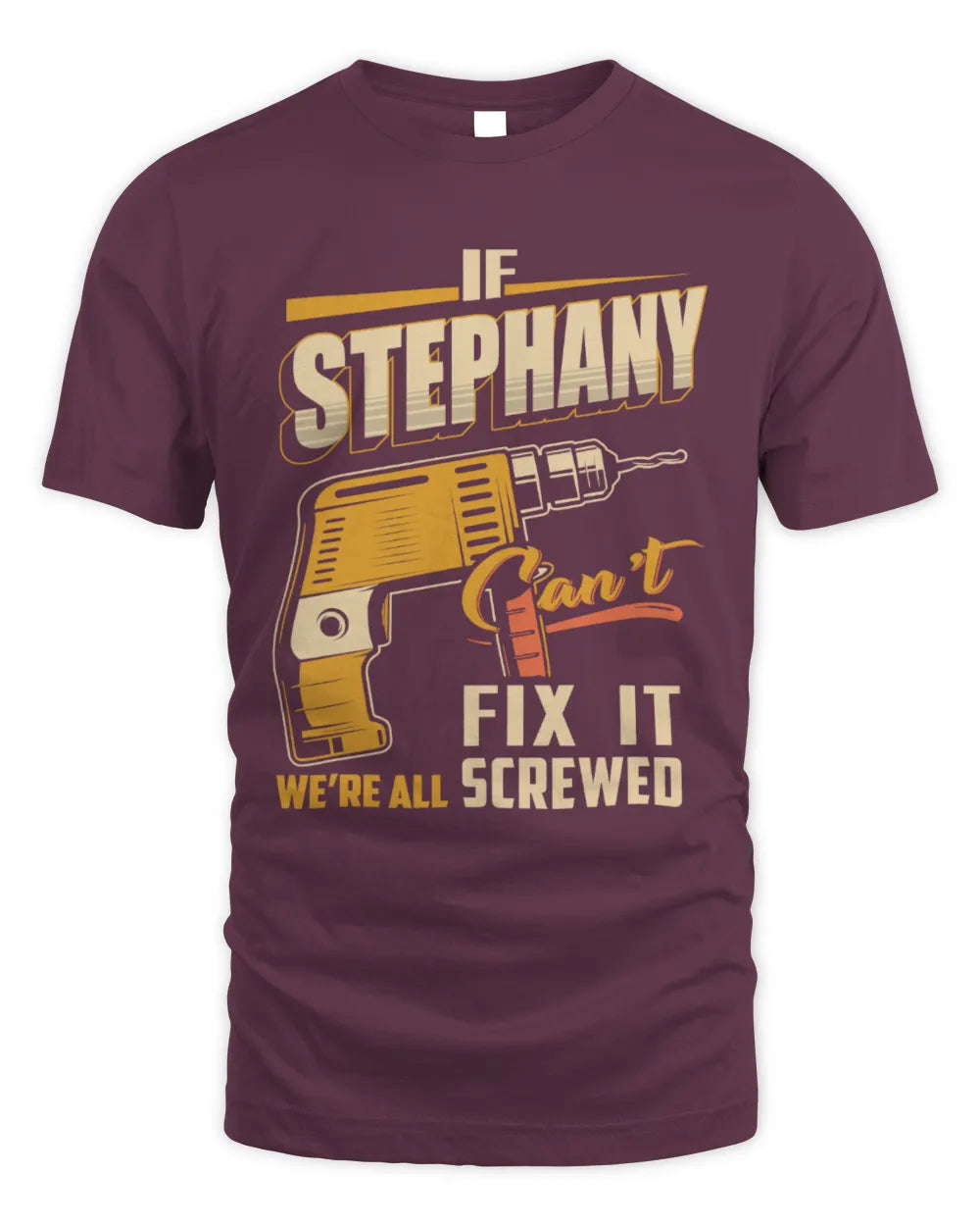 STEPHANY TP22-K4-228 - Personalized Handyman T-Shirt “If AARON Can’t Fix It, We’re All Screwed” - Unisex Standard T-Shirt - Maroon