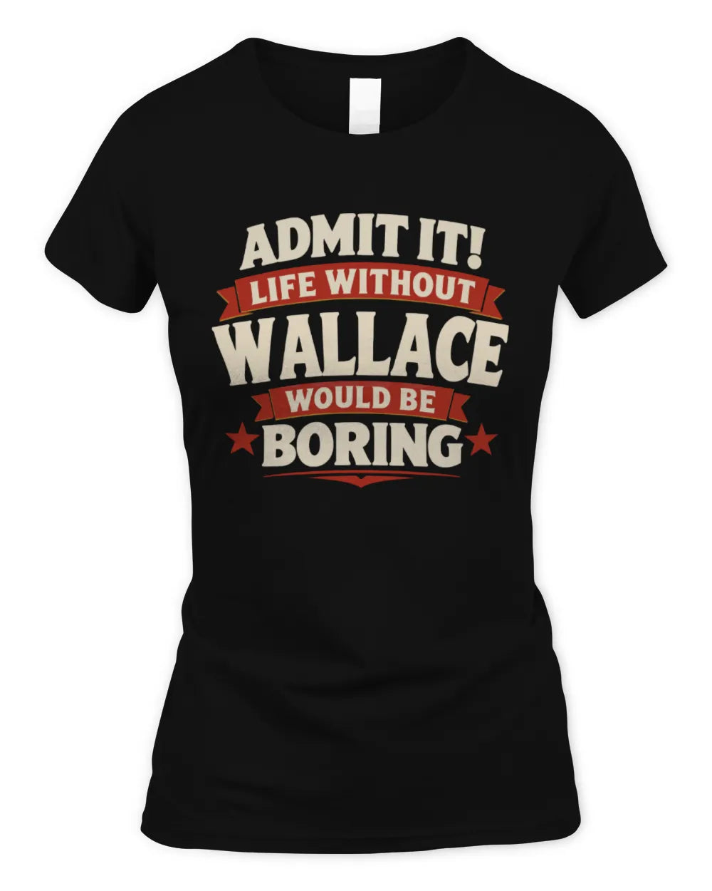 WALLACE P4 KT003 Personalized Funny Quote Apparel “Life Without NAME Would Be Boring” - Women's Standard T-Shirt - Black