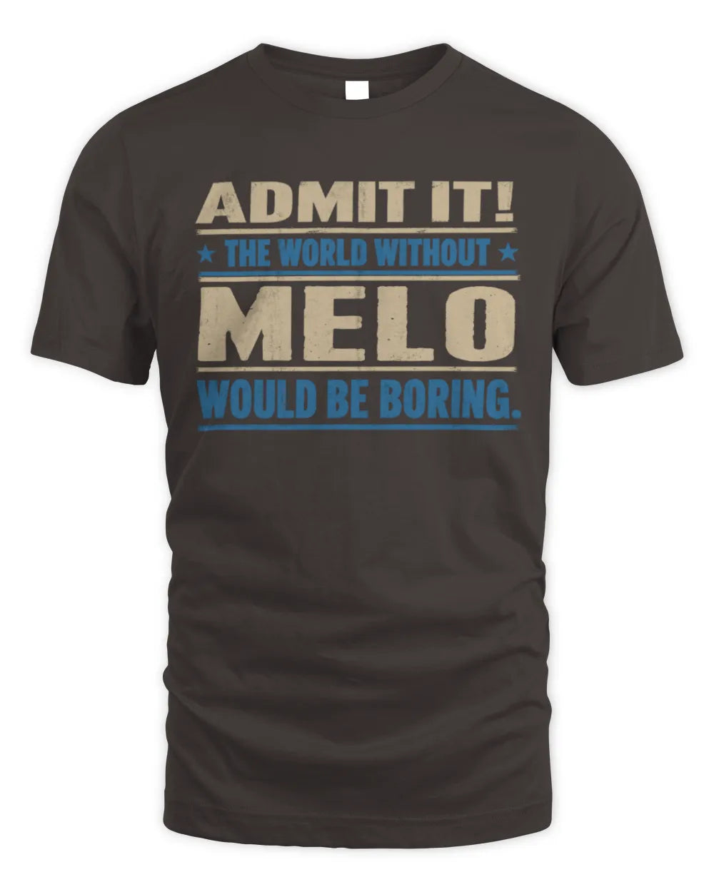 MELO TP68-K2-968 – Personalized Funny Quote Apparel “The World Without NAME Would Be Boring” - Unisex Standard T-Shirt - Dark Chocolate