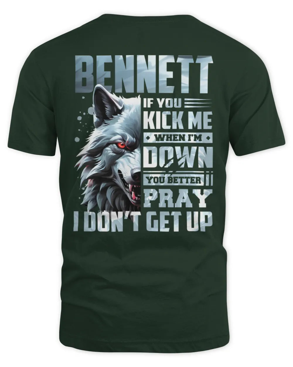 BENNETT AP62-K4-666 - Personalized Fierce Wolf Quote Apparel “If You Kick Me When I’m Down, You Better Pray I Don’t Get Up” - Unisex Standard T-Shirt - Forest Green