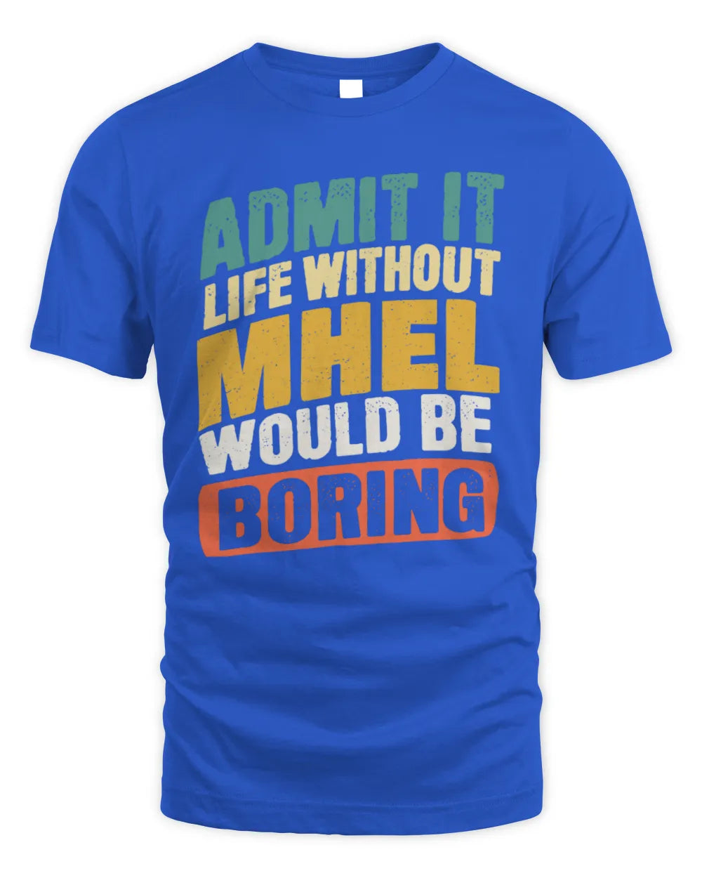 MHEL TP88-K4-229
Personalized Funny Quote Apparel “Life Without NAME Would Be Boring” - Unisex Standard T-Shirt - Royal