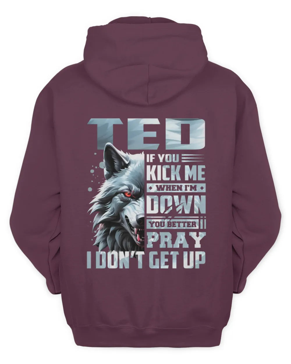 TED AP62-K4-666 - Personalized Fierce Wolf Quote Apparel “If You Kick Me When I’m Down, You Better Pray I Don’t Get Up” - Unisex Hoodie - Maroon