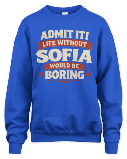 SOFIA P4 KT003 Personalized Funny Quote Apparel “Life Without NAME Would Be Boring” - Unisex Sweatshirt - Royal