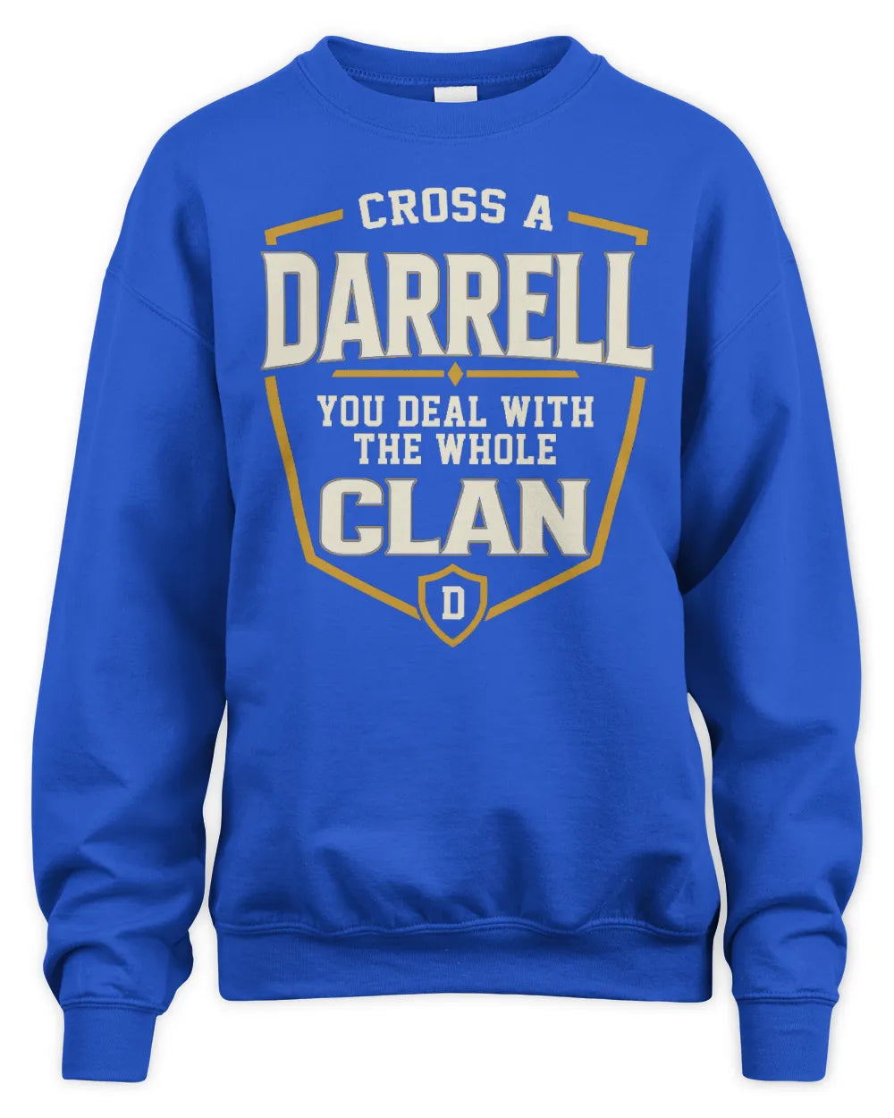 DARRELL NT1-K008 Cross A/An NAME, You Deal With the Whole Clan | Personalized Vintage T-Shirt - Unisex Sweatshirt - Royal