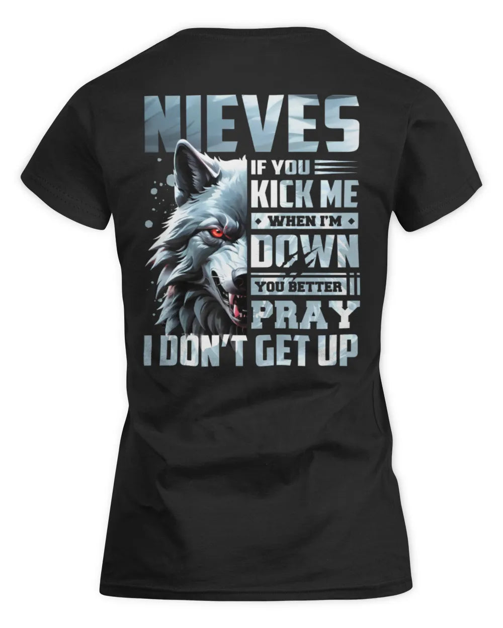 NIEVES AP62-K4-666 - Personalized Fierce Wolf Quote Apparel “If You Kick Me When I’m Down, You Better Pray I Don’t Get Up” - Women's Standard T-Shirt - Black