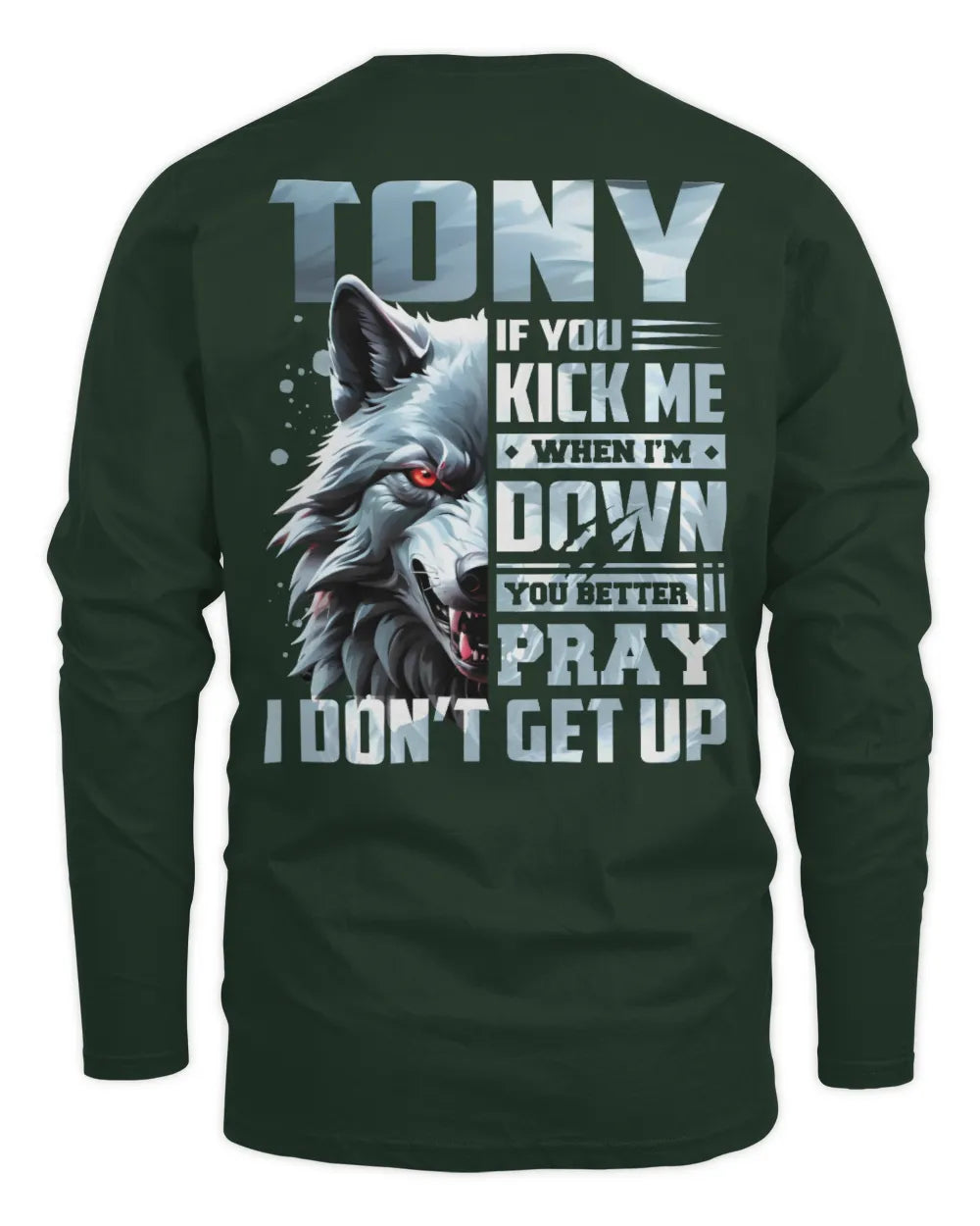 TONY AP62-K4-666 - Personalized Fierce Wolf Quote Apparel “If You Kick Me When I’m Down, You Better Pray I Don’t Get Up” - Men's Long Sleeved T-Shirt - Forest Green