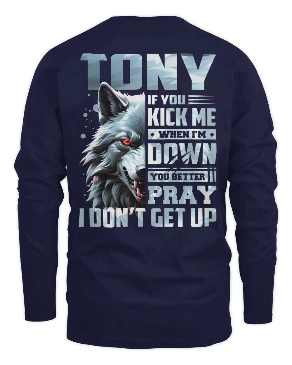 TONY AP62-K4-666 - Personalized Fierce Wolf Quote Apparel “If You Kick Me When I’m Down, You Better Pray I Don’t Get Up” - Men's Long Sleeved T-Shirt - Navy