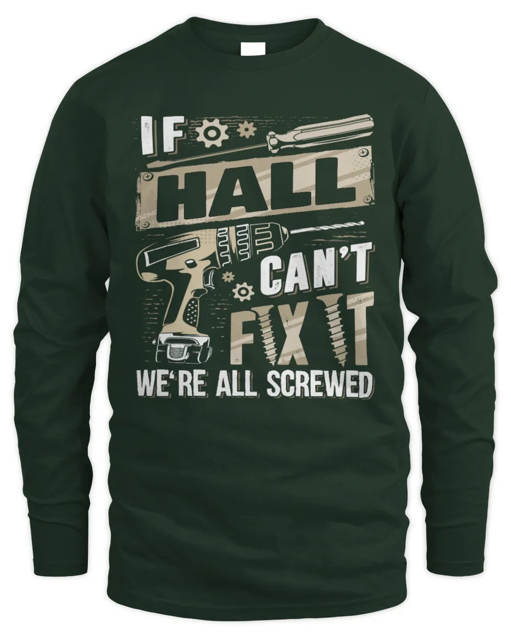 HALL TX03 P02 - Personalized Handyman Mechanic Shirt “If NAME Can’t Fix It, We’re All Screwed” - Men's Long Sleeved T-Shirt - Forest Green