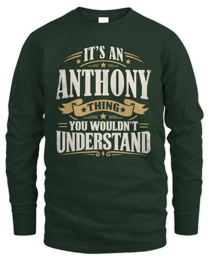 ANTHONY P08 TH51 - Personalized “It’s a/an [NAME] Thing – You Wouldn’t Understand” Shirt - Men's Long Sleeved T-Shirt - Forest Green