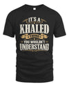KHALED P08 TH51 - Personalized “It’s a/an [NAME] Thing – You Wouldn’t Understand” Shirt
