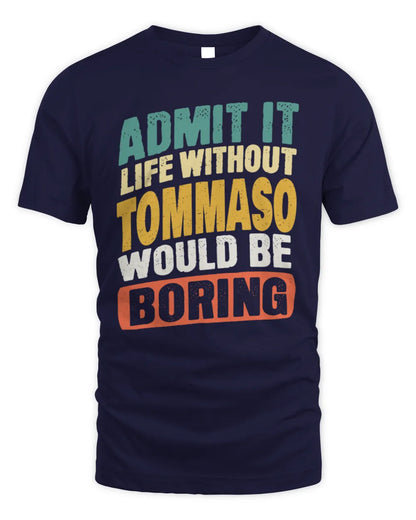TOMMASO TP88-K4-229
Personalized Funny Quote Apparel “Life Without NAME Would Be Boring” - Unisex Standard T-Shirt - Navy