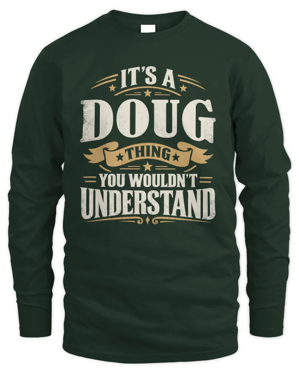 DOUG P08 TH51 - Personalized “It’s a/an [NAME] Thing – You Wouldn’t Understand” Shirt - Men's Long Sleeved T-Shirt - Forest Green