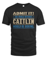 CAITLIN TP68-K2-968 – Personalized Funny Quote Apparel “The World Without NAME Would Be Boring” - Unisex Standard T-Shirt - Black
