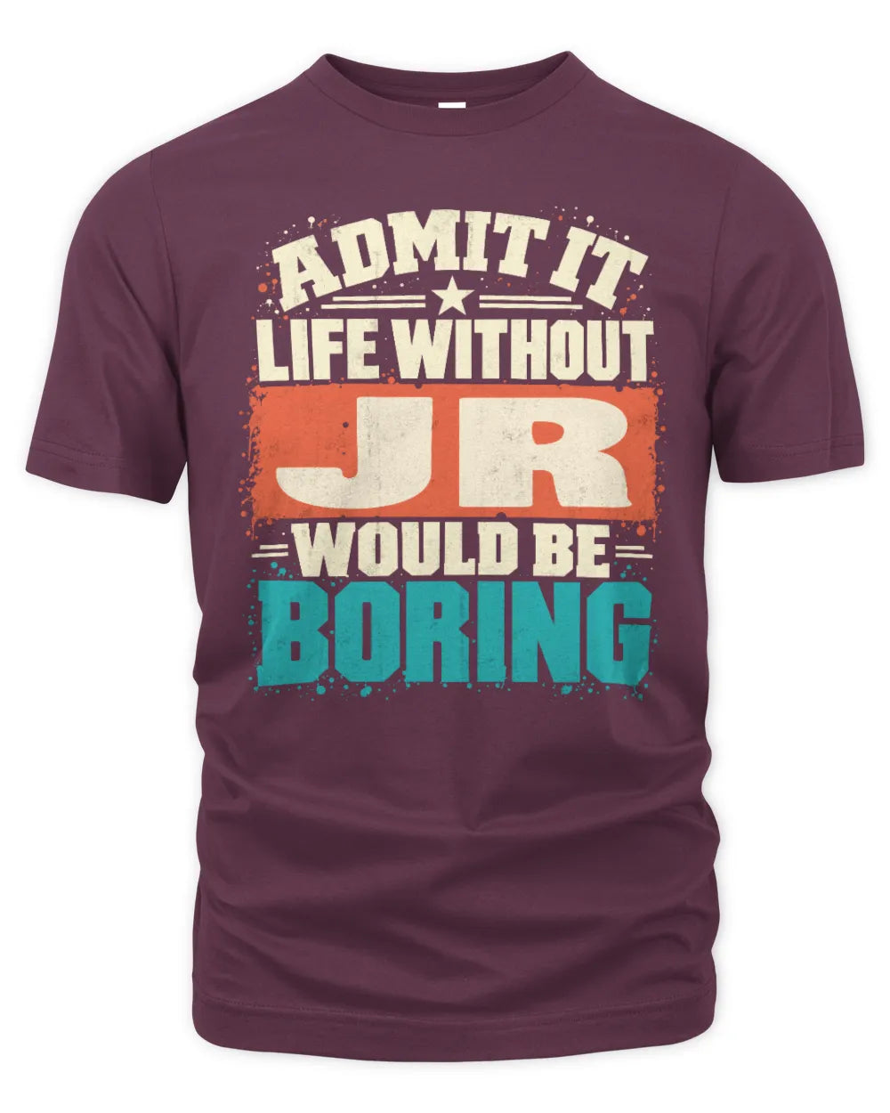 JR P02-TH11-226 Personalized Admit It Life Without [Name] Would Be Boring T-Shirt - Custom Name Funny Gift - Unisex Standard T-Shirt - Maroon