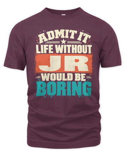 JR P02-TH11-226 Personalized Admit It Life Without [Name] Would Be Boring T-Shirt - Custom Name Funny Gift - Unisex Standard T-Shirt - Maroon
